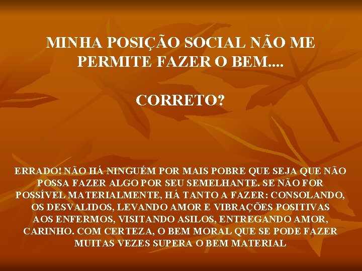 MINHA POSIÇÃO SOCIAL NÃO ME PERMITE FAZER O BEM. . CORRETO? ERRADO! NÃO HÁ