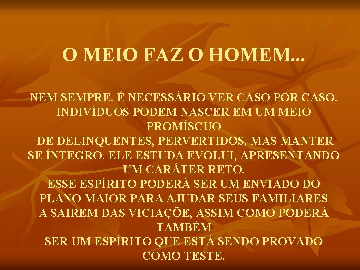 O MEIO FAZ O HOMEM. . . NEM SEMPRE. É NECESSÁRIO VER CASO POR