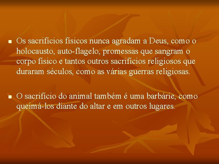 n n Os sacrifícios físicos nunca agradam a Deus, como o holocausto, auto-flagelo, promessas