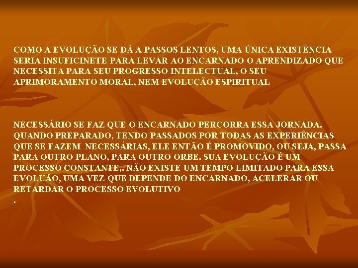 COMO A EVOLUÇÃO SE DÁ A PASSOS LENTOS, UMA ÚNICA EXISTÊNCIA SERIA INSUFICINETE PARA