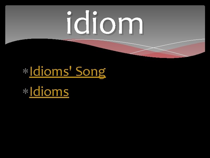 idiom Idioms' Song Idioms 