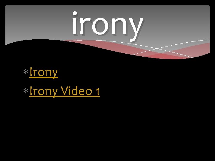 irony Irony Video 1 
