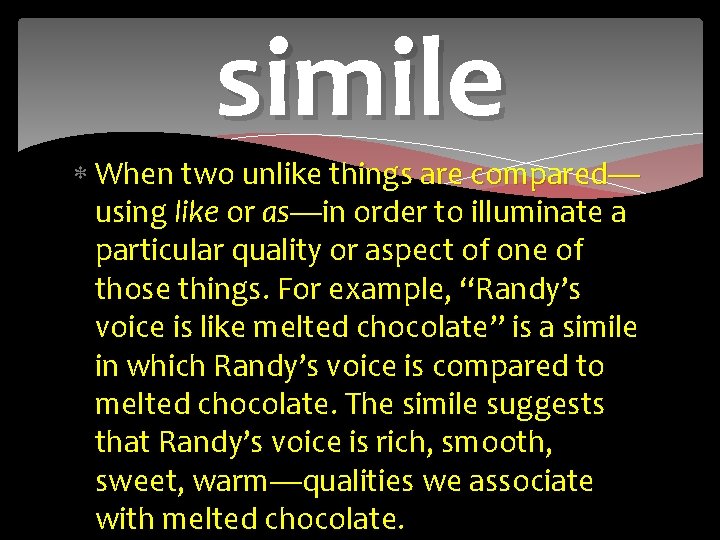 simile When two unlike things are compared— using like or as—in order to illuminate