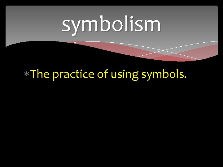 symbolism The practice of using symbols. 
