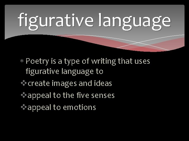 figurative language Poetry is a type of writing that uses figurative language to vcreate