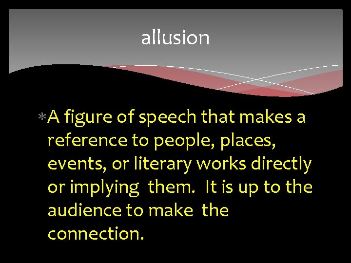 allusion A figure of speech that makes a reference to people, places, events, or