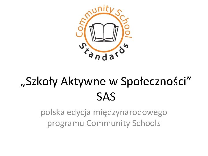 „Szkoły Aktywne w Społeczności” SAS polska edycja międzynarodowego programu Community Schools 