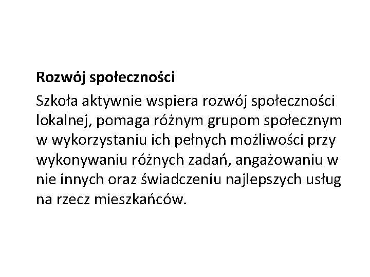 Rozwój społeczności Szkoła aktywnie wspiera rozwój społeczności lokalnej, pomaga różnym grupom społecznym w wykorzystaniu