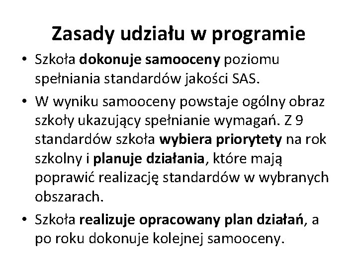 Zasady udziału w programie • Szkoła dokonuje samooceny poziomu spełniania standardów jakości SAS. •