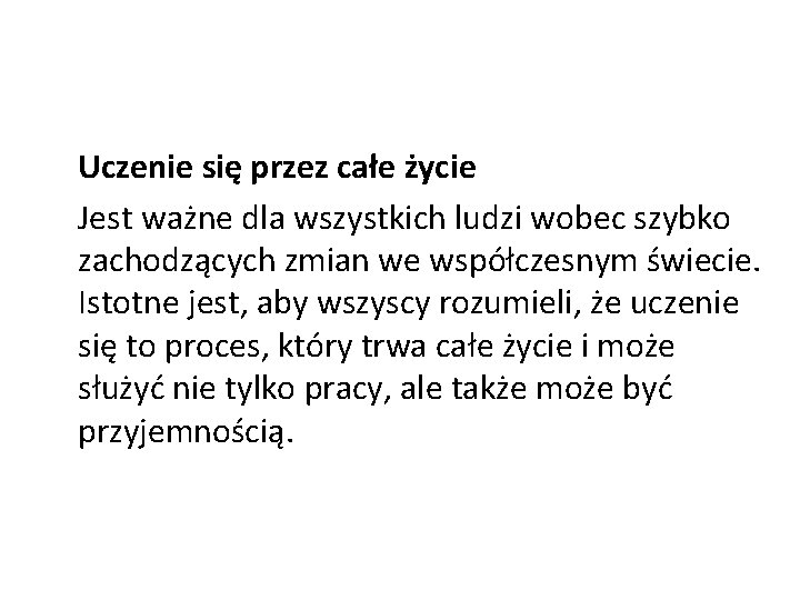 Uczenie się przez całe życie Jest ważne dla wszystkich ludzi wobec szybko zachodzących zmian