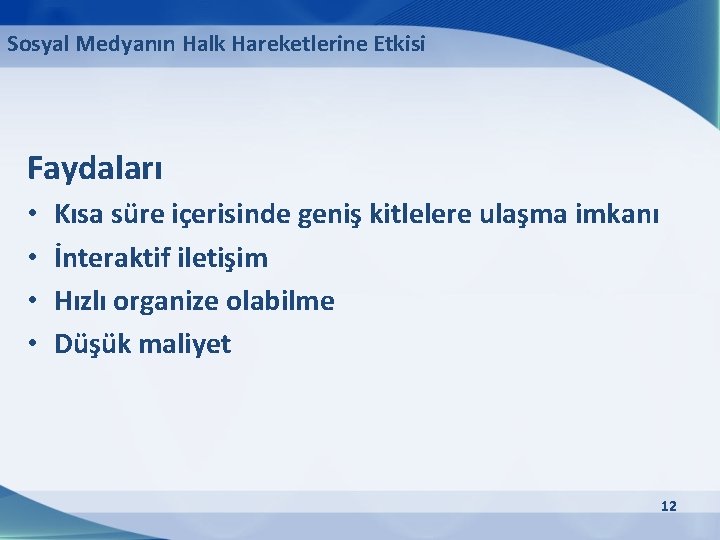 Sosyal Medyanın Halk Hareketlerine Etkisi Faydaları • • Kısa süre içerisinde geniş kitlelere ulaşma