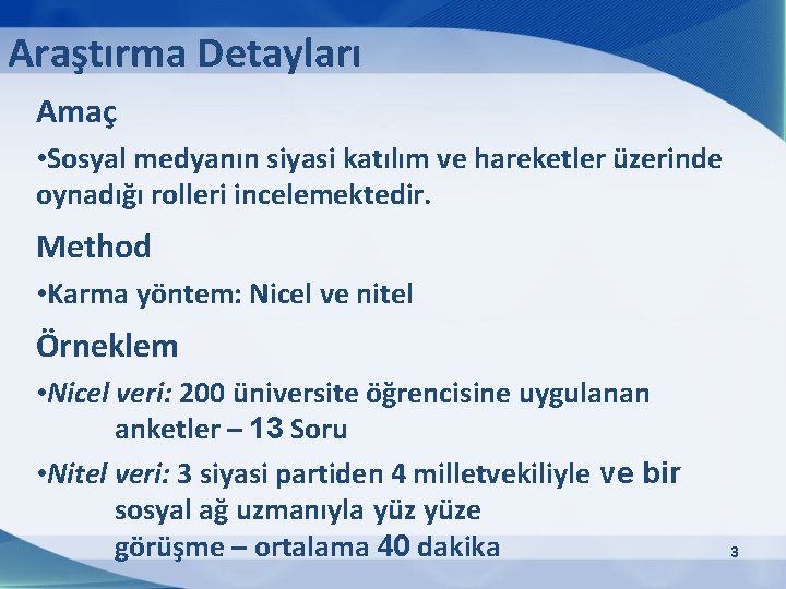 Araştırma Detayları Amaç • Sosyal medyanın siyasi katılım ve hareketler üzerinde oynadığı rolleri incelemektedir.