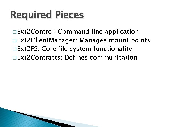 Required Pieces � Ext 2 Control: Command line application � Ext 2 Client. Manager: