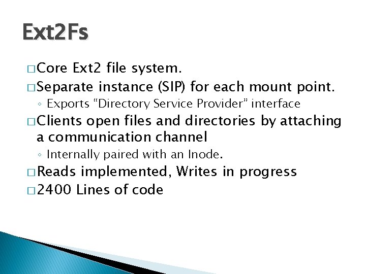 Ext 2 Fs � Core Ext 2 file system. � Separate instance (SIP) for