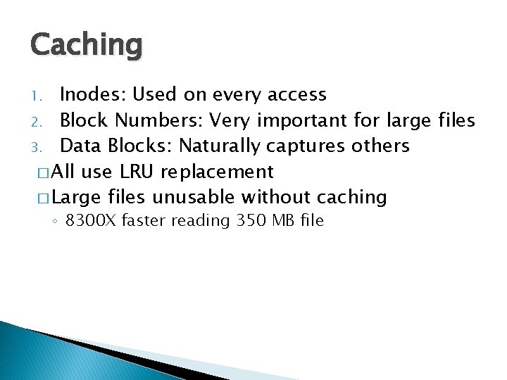 Caching Inodes: Used on every access 2. Block Numbers: Very important for large files