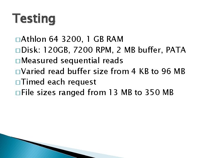 Testing � Athlon 64 3200, 1 GB RAM � Disk: 120 GB, 7200 RPM,