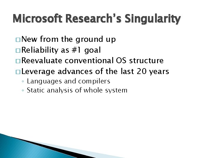 Microsoft Research’s Singularity � New from the ground up � Reliability as #1 goal