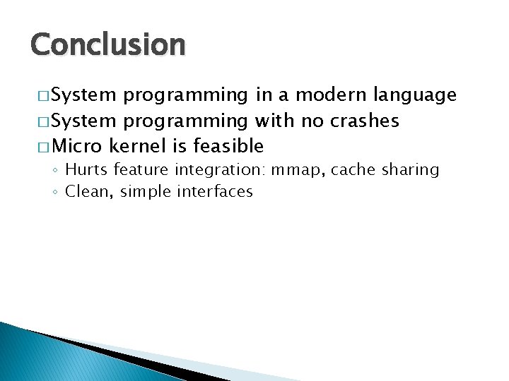 Conclusion � System programming in a modern language � System programming with no crashes