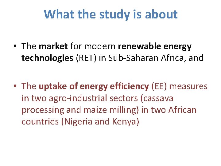 What the study is about • The market for modern renewable energy technologies (RET)