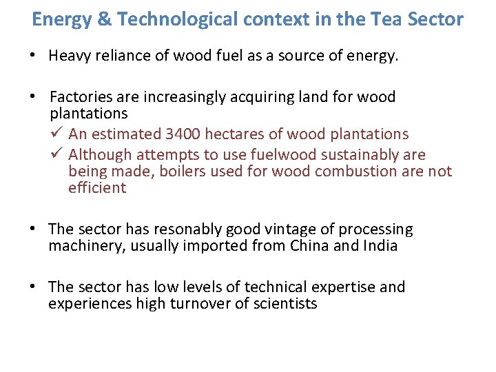Energy & Technological context in the Tea Sector • Heavy reliance of wood fuel
