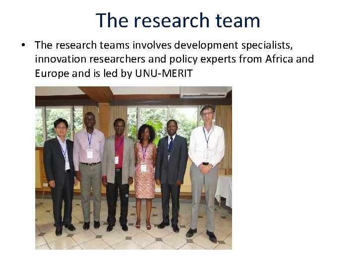 The research team • The research teams involves development specialists, innovation researchers and policy