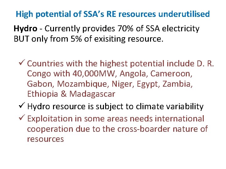 High potential of SSA’s RE resources underutilised Hydro ‐ Currently provides 70% of SSA