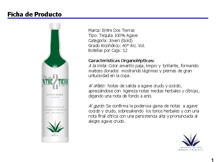 Ficha de Producto Marca: Entre Dos Tierras Tipo: Tequila 100% Agave Categoría: Joven (Gold)