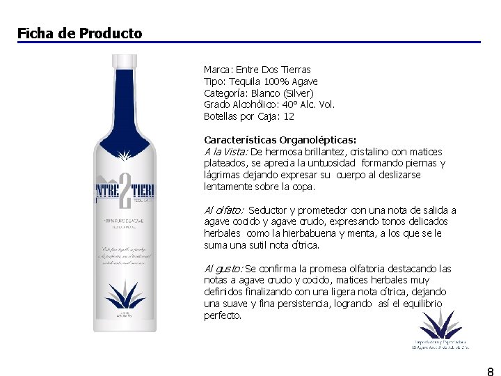 Ficha de Producto Marca: Entre Dos Tierras Tipo: Tequila 100% Agave Categoría: Blanco (Silver)