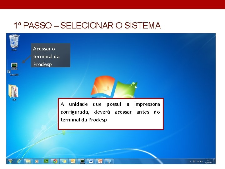 1º PASSO – SELECIONAR O SISTEMA Acessar o terminal da Prodesp A unidade que