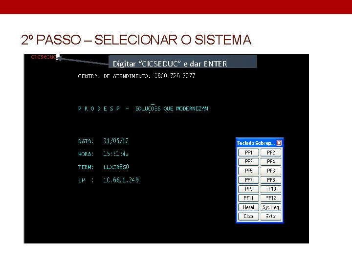 2º PASSO – SELECIONAR O SISTEMA Digitar “CICSEDUC” e dar ENTER 