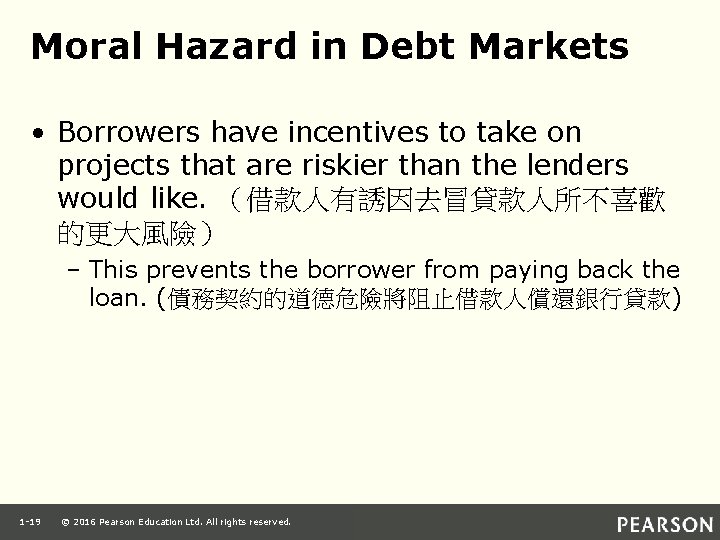 Moral Hazard in Debt Markets • Borrowers have incentives to take on projects that