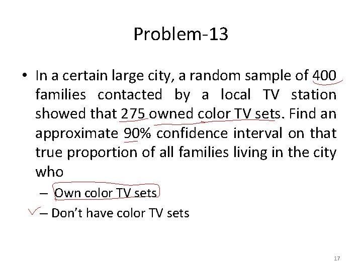 Problem-13 • In a certain large city, a random sample of 400 families contacted