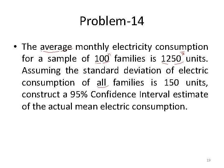 Problem-14 • The average monthly electricity consumption for a sample of 100 families is