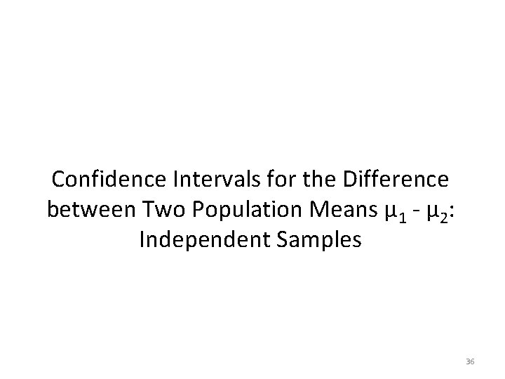 Confidence Intervals for the Difference between Two Population Means µ 1 - µ 2: