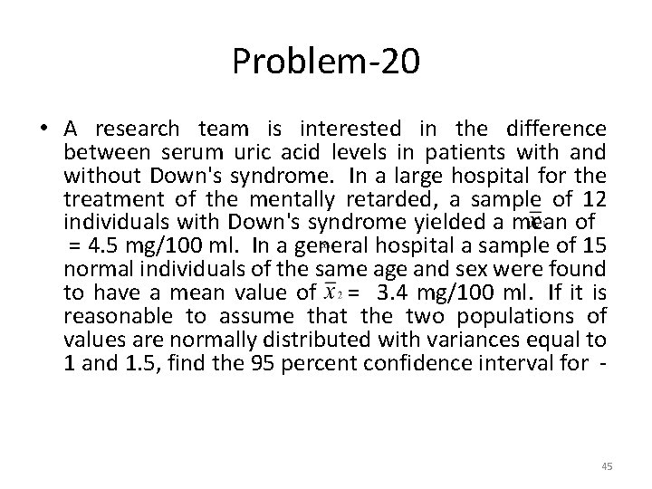 Problem-20 • A research team is interested in the difference between serum uric acid