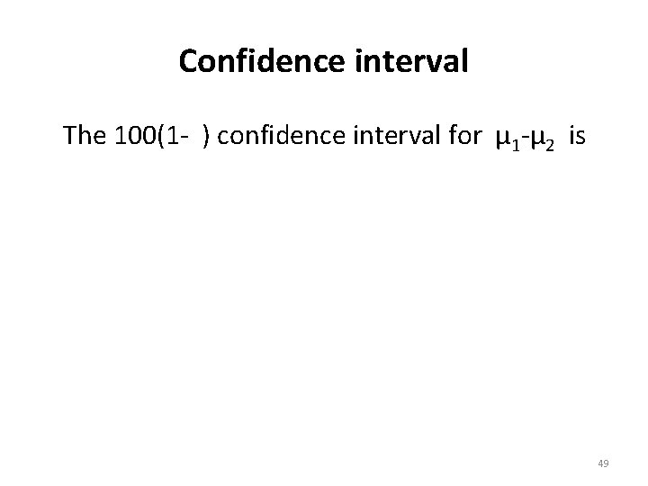 Confidence interval The 100(1 - ) confidence interval for µ 1 -µ 2 is