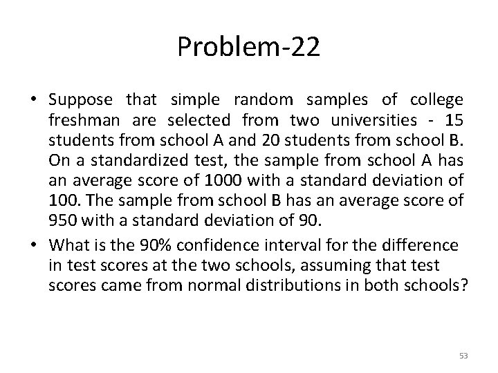 Problem-22 • Suppose that simple random samples of college freshman are selected from two