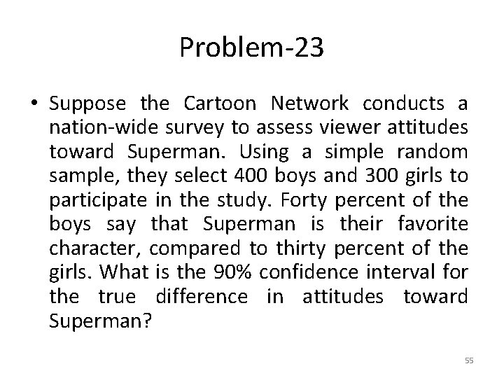 Problem-23 • Suppose the Cartoon Network conducts a nation-wide survey to assess viewer attitudes