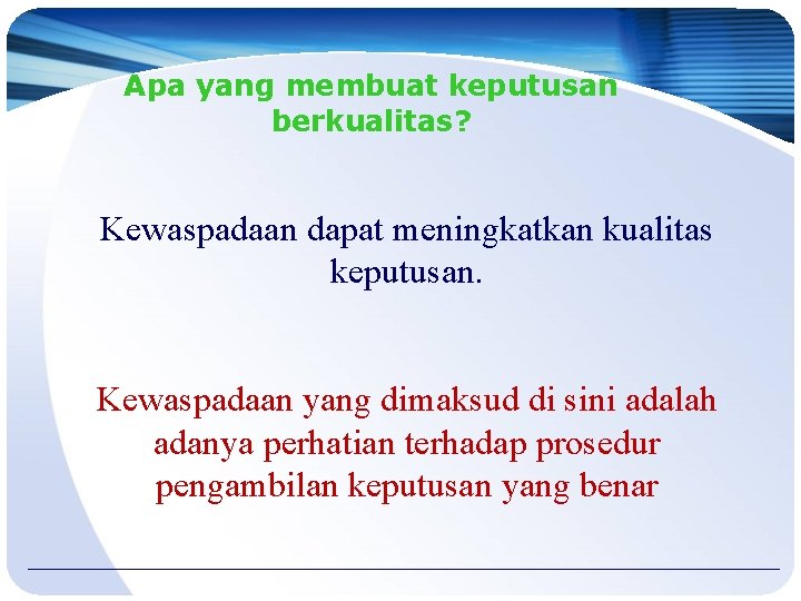 Apa yang membuat keputusan berkualitas? Kewaspadaan dapat meningkatkan kualitas keputusan. Kewaspadaan yang dimaksud di