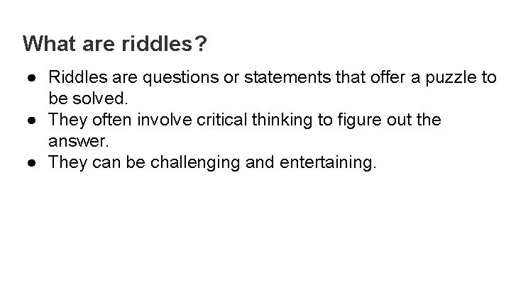 What are riddles? ● Riddles are questions or statements that offer a puzzle to