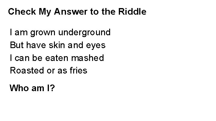 Check My Answer to the Riddle I am grown underground But have skin and