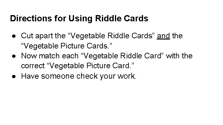 Directions for Using Riddle Cards ● Cut apart the “Vegetable Riddle Cards” and the