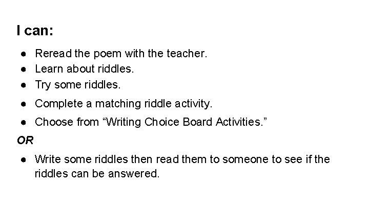 I can: ● Reread the poem with the teacher. ● Learn about riddles. ●