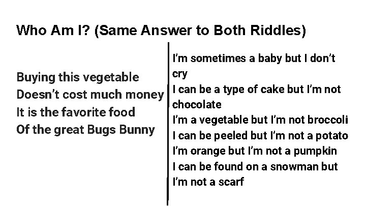 Who Am I? (Same Answer to Both Riddles) I’m sometimes a baby but I