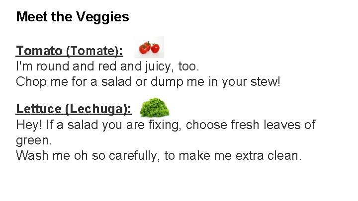 Meet the Veggies Tomato (Tomate): I'm round and red and juicy, too. Chop me