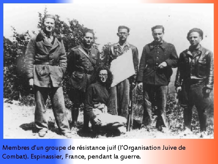 Membres d’un groupe de résistance juif (l’Organisation Juive de Combat). Espinassier, France, pendant la