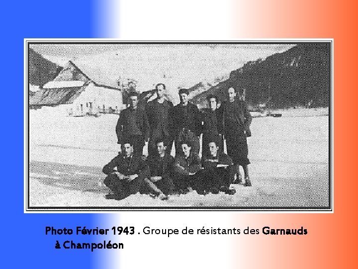 Photo Février 1943. Groupe de résistants des Garnauds à Champoléon 