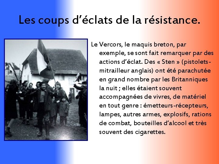 Les coups d’éclats de la résistance. Le Vercors, le maquis breton, par exemple, se