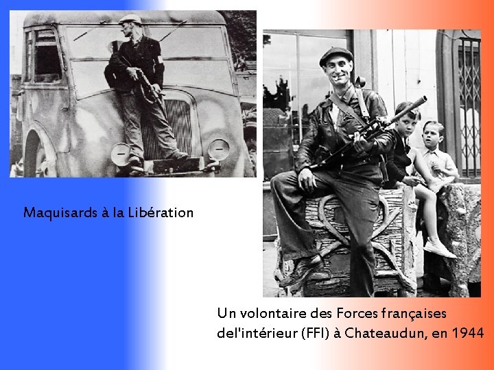 Maquisards à la Libération Un volontaire des Forces françaises del'intérieur (FFI) à Chateaudun, en