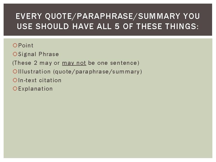 EVERY QUOTE/PARAPHRASE/SUMMARY YOU USE SHOULD HAVE ALL 5 OF THESE THINGS: Point Signal Phrase EVERY QUOTE/PARAPHRASE/SUMMARY YOU USE SHOULD HAVE ALL 5 OF THESE THINGS: Point Signal Phrase